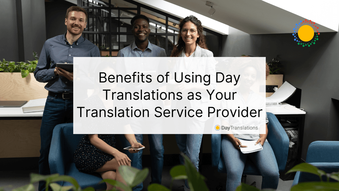 Benefits of Using Day Translations as Your Translation Service Provider